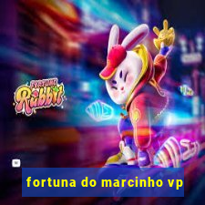 fortuna do marcinho vp